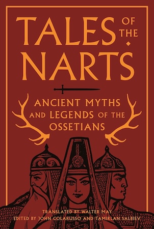 Tales of the Narts: Ancient Myths and Legends of the Ossetians