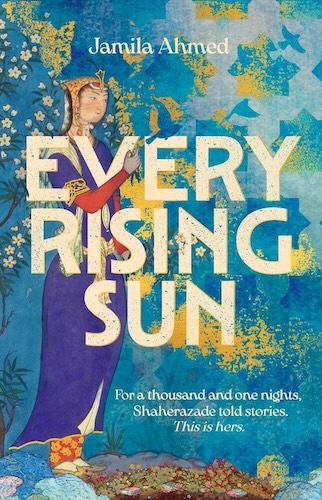 Every Rising Sun: A Retelling of The One Thousand and One Nights